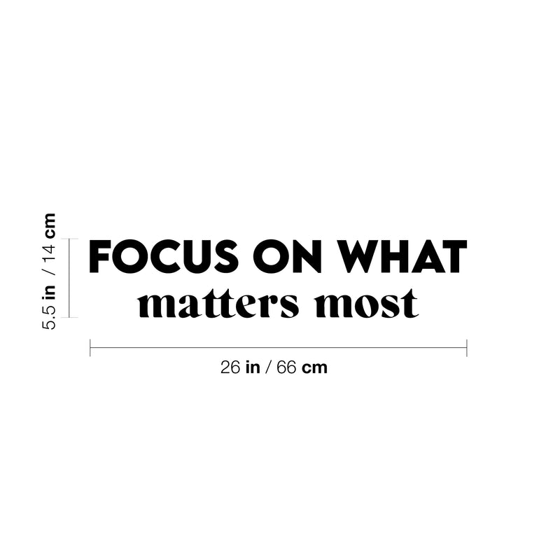 Vinyl Wall Art Decal - Focus On What Matters Most - 5.5" x 26" - Trendy Inspiring Optimistic Good Vibes Quote Sticker For Bedroom Living Room Classroom School Office Business Coffee Shop Decor 4