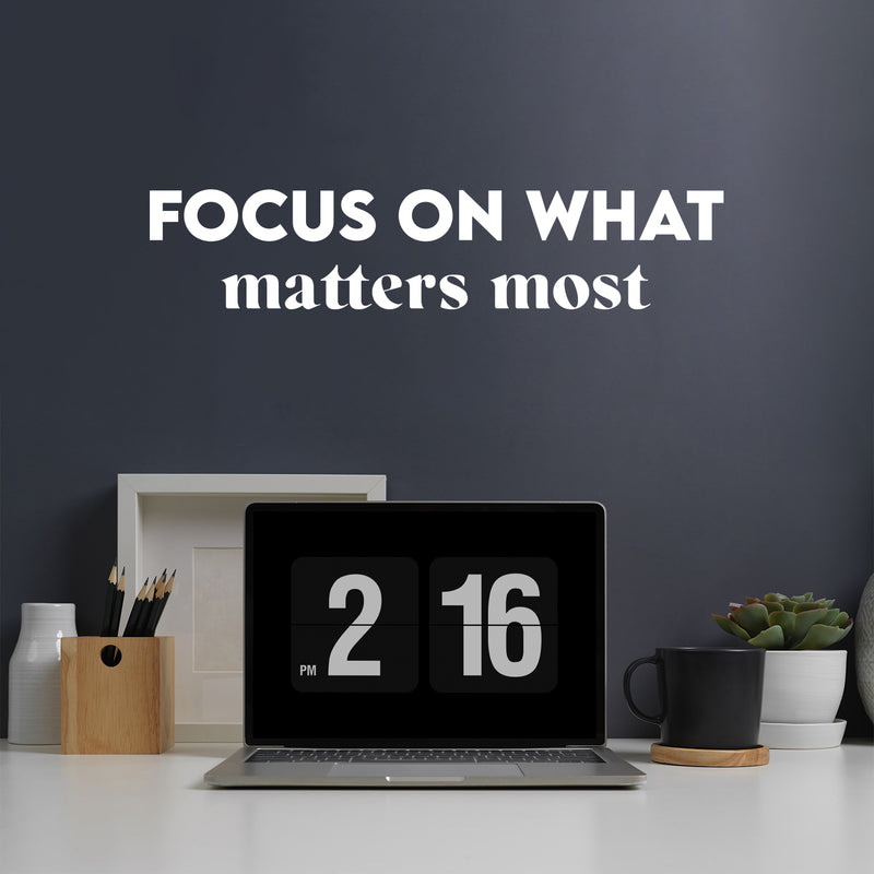 Vinyl Wall Art Decal - Focus On What Matters Most - 5.5" x 26" - Trendy Inspiring Optimistic Good Vibes Quote Sticker For Bedroom Living Room Classroom School Office Business Coffee Shop Decor 2