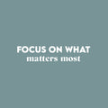 Vinyl Wall Art Decal - Focus On What Matters Most - 5.5" x 26" - Trendy Inspiring Optimistic Good Vibes Quote Sticker For Bedroom Living Room Classroom School Office Business Coffee Shop Decor 1