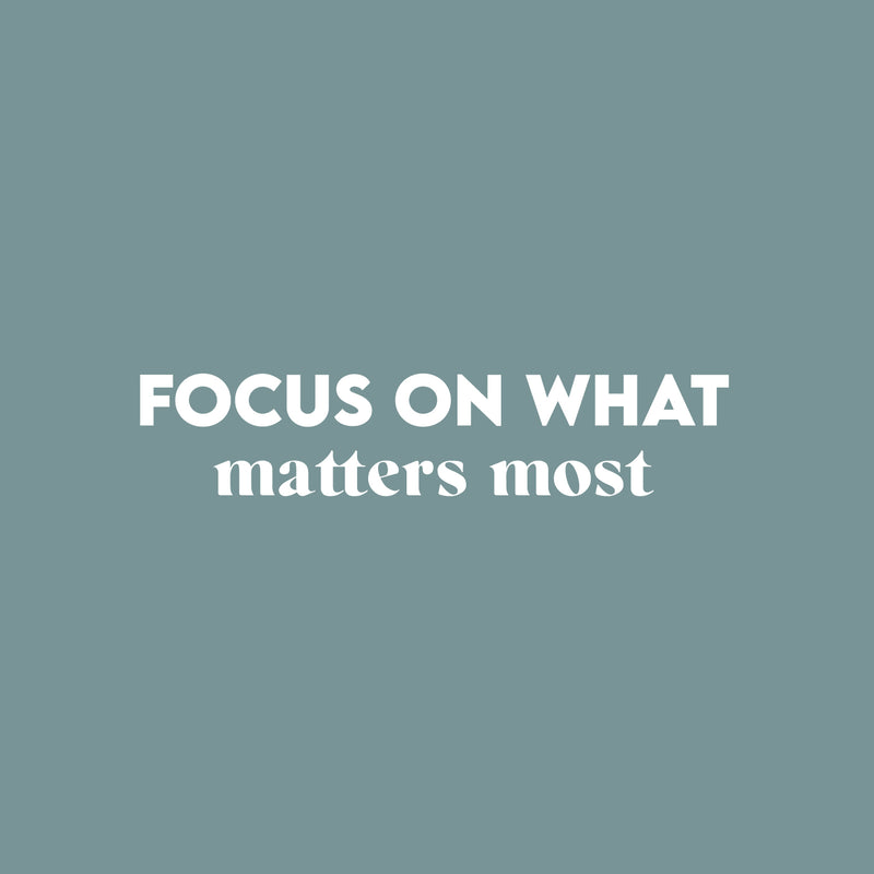 Vinyl Wall Art Decal - Focus On What Matters Most - 5.5" x 26" - Trendy Inspiring Optimistic Good Vibes Quote Sticker For Bedroom Living Room Classroom School Office Business Coffee Shop Decor 1