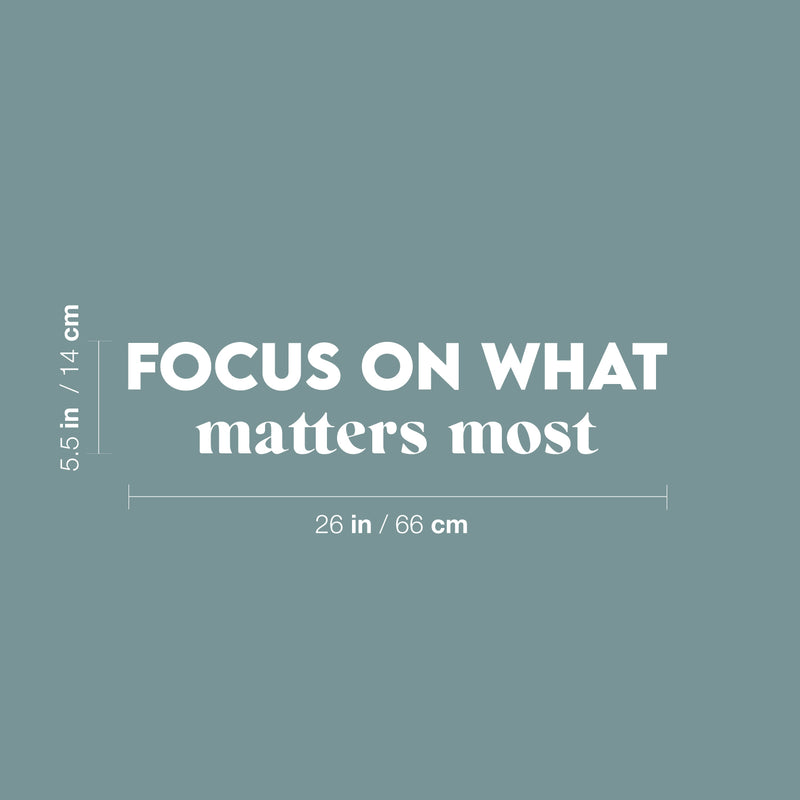 Vinyl Wall Art Decal - Focus On What Matters Most - 5.5" x 26" - Trendy Inspiring Optimistic Good Vibes Quote Sticker For Bedroom Living Room Classroom School Office Business Coffee Shop Decor 4
