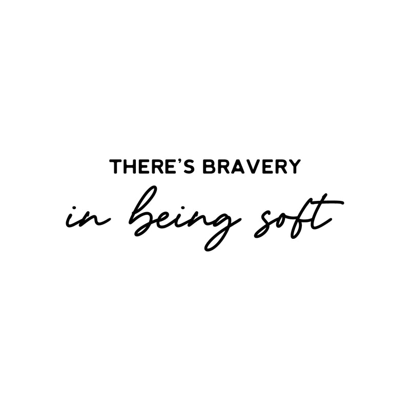 Vinyl Wall Art Decal - There Is Bravery In Being Soft - 10" x 30" - Trendy Inspiring Optimistic Quote Sticker For Bedroom Kids Room Playroom Daycare Classroom Office Business Lovely Decor 1