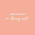 Vinyl Wall Art Decal - There Is Bravery In Being Soft - 10" x 30" - Trendy Inspiring Optimistic Quote Sticker For Bedroom Kids Room Playroom Daycare Classroom Office Business Lovely Decor 1