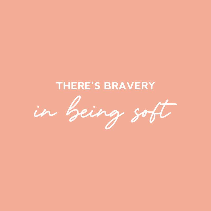 Vinyl Wall Art Decal - There Is Bravery In Being Soft - 10" x 30" - Trendy Inspiring Optimistic Quote Sticker For Bedroom Kids Room Playroom Daycare Classroom Office Business Lovely Decor 1