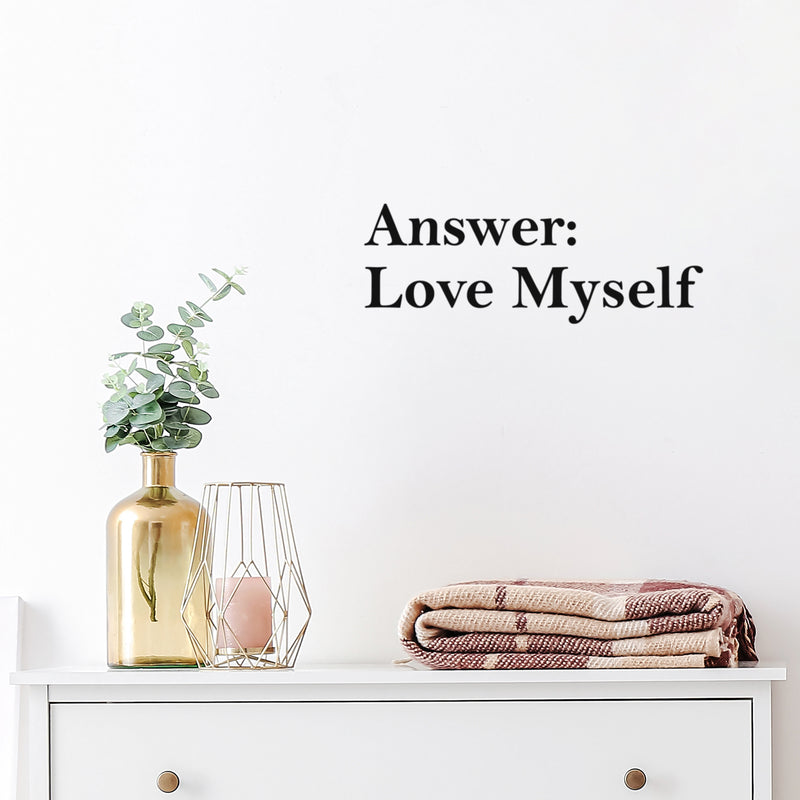 Vinyl Wall Art Decal - Answer: Love Myself - 7" x 20" - Trendy Inspiring Positive Lovely Quote Sticker For Home Bedroom Closet Bathroom Boutique Beauty Saloon Spa Coffee Shop Self-Love Decor 3