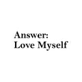 Vinyl Wall Art Decal - Answer: Love Myself - Trendy Inspiring Positive Lovely Quote Sticker For Home Bedroom Closet Bathroom Boutique Beauty Saloon Spa Coffee Shop Self-Love Decor 1