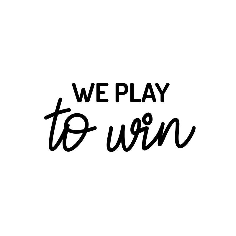 Vinyl Wall Art Decal - We Paly To Win - 11.5" x 25" - Trendy Cool Motivational Positive Fun Quote Sticker For Bedroom Kids Room Living Room Playroom Daycare School Office Coffee Shop Decor 1