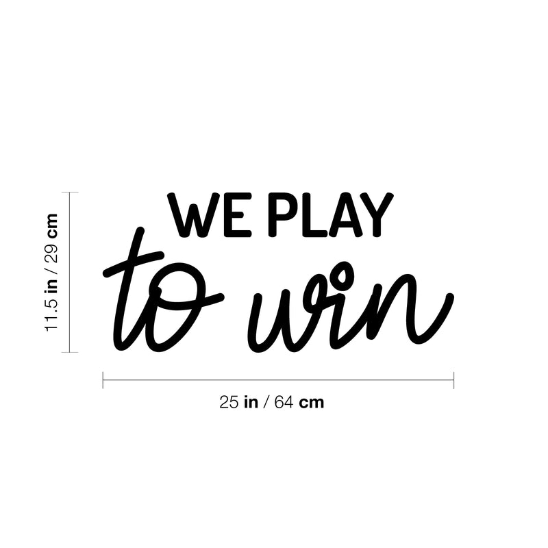 Vinyl Wall Art Decal - We Paly To Win - 11.5" x 25" - Trendy Cool Motivational Positive Fun Quote Sticker For Bedroom Kids Room Living Room Playroom Daycare School Office Coffee Shop Decor 4