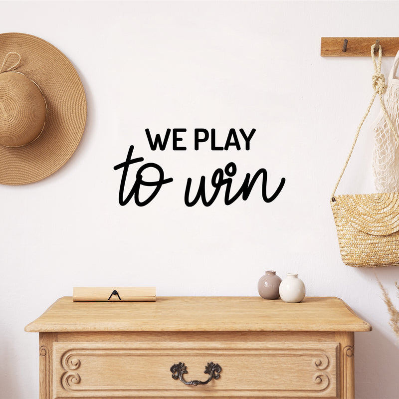 Vinyl Wall Art Decal - We Paly To Win - 11.5" x 25" - Trendy Cool Motivational Positive Fun Quote Sticker For Bedroom Kids Room Living Room Playroom Daycare School Office Coffee Shop Decor 3