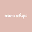 Vinyl Wall Art Decal - Addicted To Hope - 3.5" x 26.5" - Trendy Motivational Positive Optimism Quote Sticker For Home Bedroom Living Room Work Office Coffee Shop Decor 1