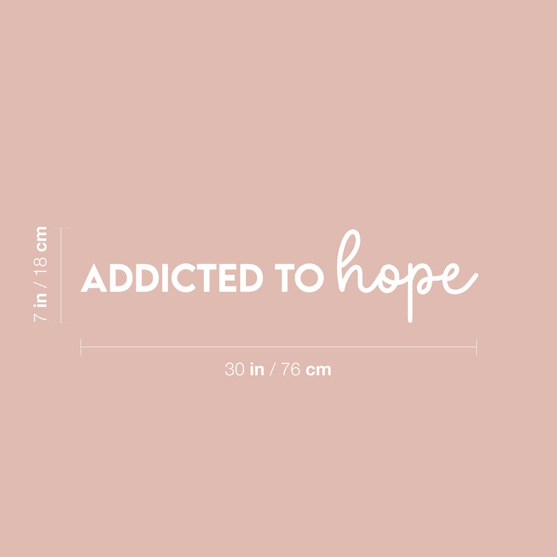 Vinyl Wall Art Decal - Addicted To Hope - 3.5" x 26.5" - Trendy Motivational Positive Optimism Quote Sticker For Home Bedroom Living Room Work Office Coffee Shop Decor 4