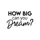 Vinyl Wall Art Decal - How Big Can You Dream? - 16.5" x 25" - Trendy Inspirational Optimism Quote Sticker For Home Office Living Room Bedroom Closet Makeup Mirror Decor 1