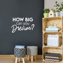 Vinyl Wall Art Decal - How Big Can You Dream? - 16.5" x 25" - Trendy Inspirational Optimism Quote Sticker For Home Office Living Room Bedroom Closet Makeup Mirror Decor 3