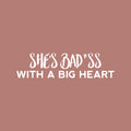 Vinyl Wall Art Decal - She's Bad*ss With A Big Heart - 6" x 25" - Trendy Cute Sarcastic Funny Feminine inspiring Joke Sticker For Bedroom Closet Bathroom Boutique Beauty Salon Office Decor 1