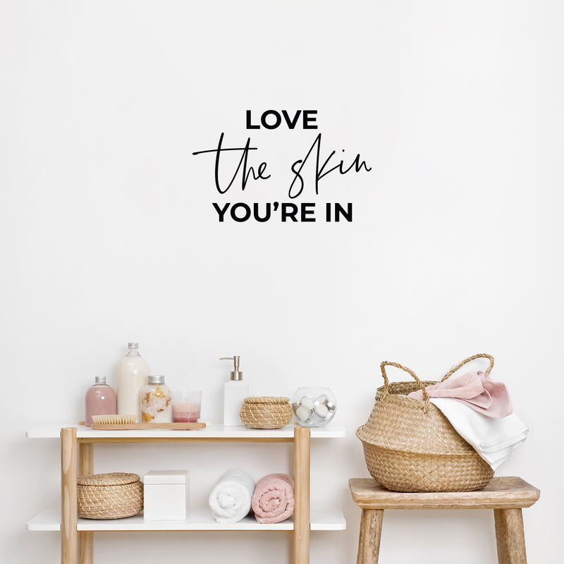Vinyl Wall Art Decal - Love The Skin You're In - 12. Trendy Inspiring Selfcare Positive Vibes Quote Sticker For Bedroom Closet Bathroom Boutique Beauty Saloon Spa Wellness Center Decor 2