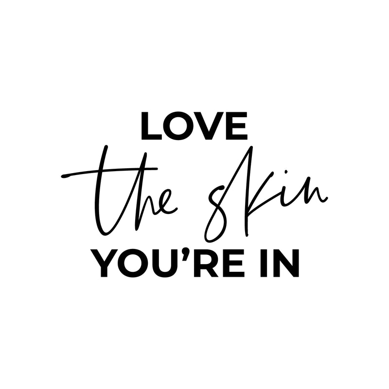 Vinyl Wall Art Decal - Love The Skin You're In - 12.5" x 20" - Trendy Inspiring Selfcare Positive Vibes Quote Sticker For Bedroom Closet Bathroom Boutique Beauty Saloon Spa Wellness Center Decor 1