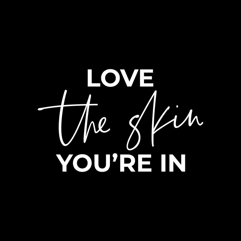Vinyl Wall Art Decal - Love The Skin You're In - 12.5" x 20" - Trendy Inspiring Selfcare Positive Vibes Quote Sticker For Bedroom Closet Bathroom Boutique Beauty Saloon Spa Wellness Center Decor 1