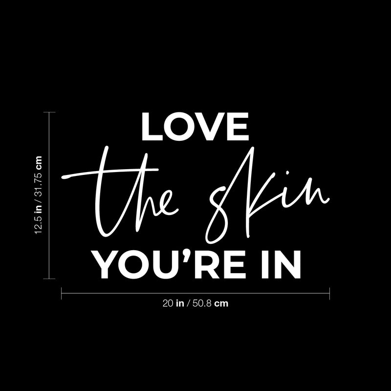 Vinyl Wall Art Decal - Love The Skin You're In - 12.5" x 20" - Trendy Inspiring Selfcare Positive Vibes Quote Sticker For Bedroom Closet Bathroom Boutique Beauty Saloon Spa Wellness Center Decor 4