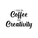 Vinyl Wall Art Decal - I Run On Coffee And Creativity - 16" x 22" - Trendy Cute Fun Coffee Lovers Quote Sticker For Kitchen Coffee Shop Restaurant Business Storefront Office kitchenette Decor 1