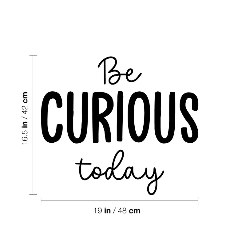 Vinyl Wall Art Decal - Be Curious Today - 16. Trendy Cool Motivational Positive Fun Quote Sticker For Bedroom Kids Room Living Room Playroom Daycare School Office Coffee Shop Decor 4