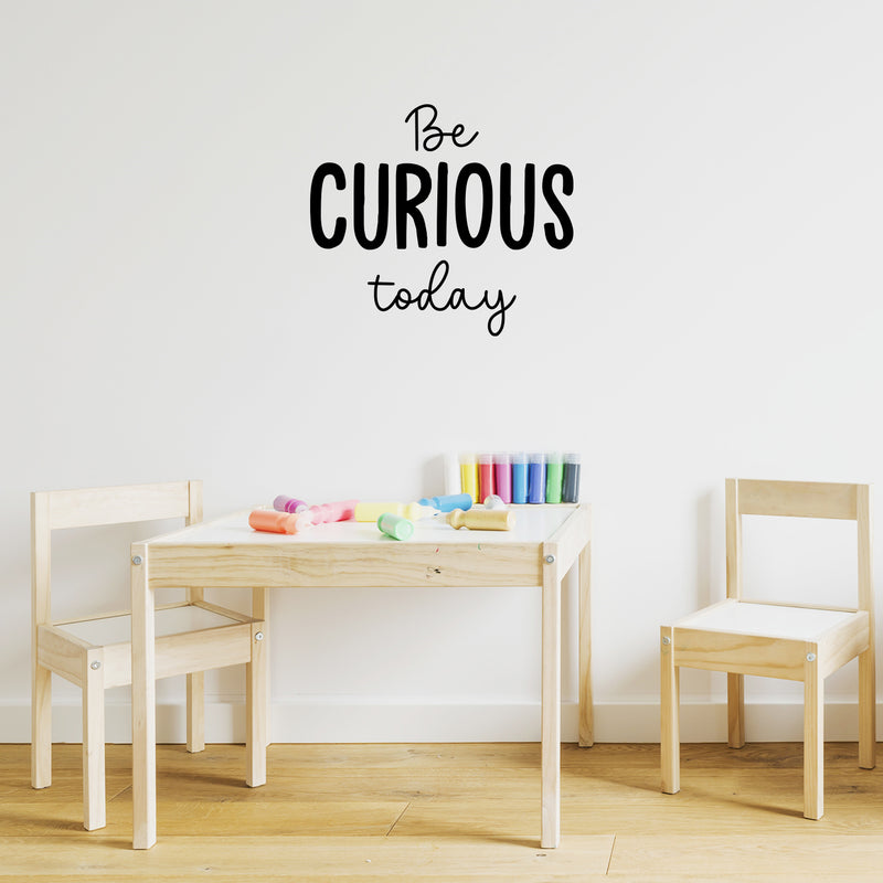 Vinyl Wall Art Decal - Be Curious Today - 16. Trendy Cool Motivational Positive Fun Quote Sticker For Bedroom Kids Room Living Room Playroom Daycare School Office Coffee Shop Decor 2