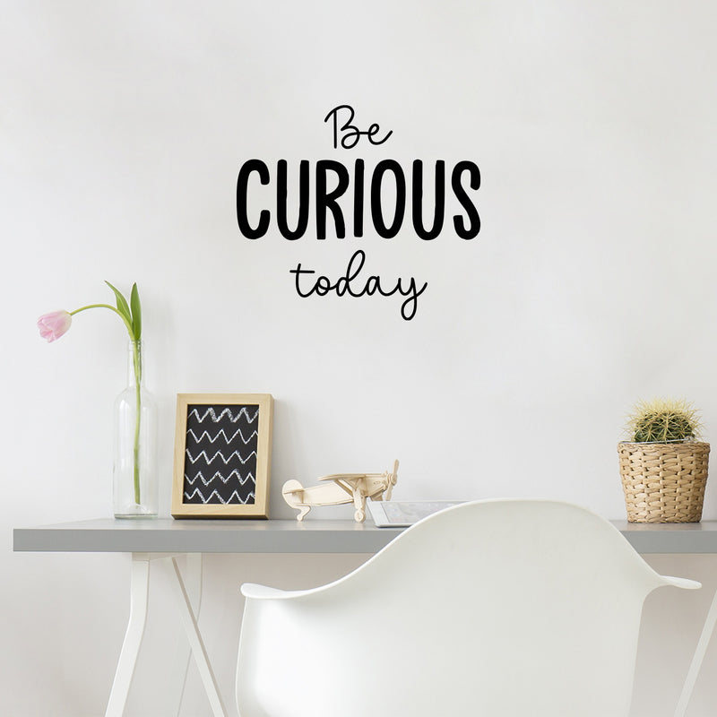 Vinyl Wall Art Decal - Be Curious Today - 16. Trendy Cool Motivational Positive Fun Quote Sticker For Bedroom Kids Room Living Room Playroom Daycare School Office Coffee Shop Decor 3