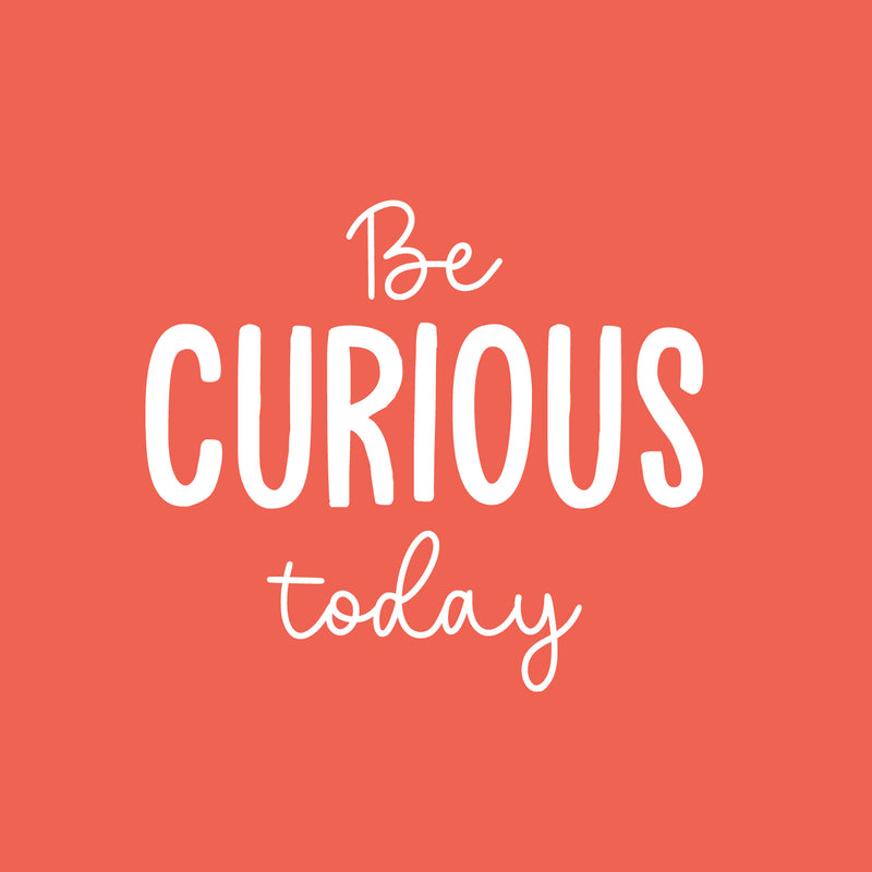 Vinyl Wall Art Decal - Be Curious Today - 16.5" x 19" - Trendy Cool Motivational Positive Fun Quote Sticker For Bedroom Kids Room Living Room Playroom Daycare School Office Coffee Shop Decor 1