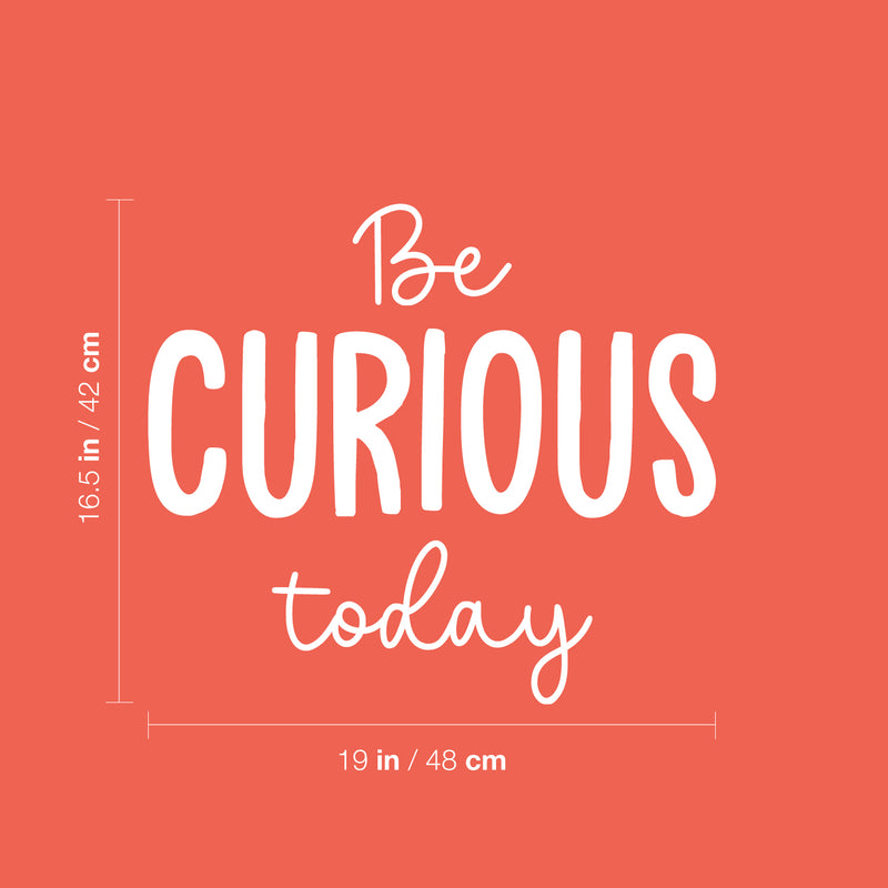 Vinyl Wall Art Decal - Be Curious Today - 16.5" x 19" - Trendy Cool Motivational Positive Fun Quote Sticker For Bedroom Kids Room Living Room Playroom Daycare School Office Coffee Shop Decor 4