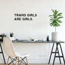 Vinyl Wall Art Decal - Trans Girls Are Girls - Trendy LGBT Inspirational Positive Self Esteem Quote Sticker For Home Bedroom Girls Room Office Business School Equality Gender Decor 2