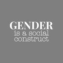 Vinyl Wall Art Decal - Gender Is A Social Construct - 11.5" x 25" - Trendy Equality Inspiring Positive Quote Sticker For Home Bedroom Closet Living Room  Office Business School LGBT Pride Decor 1