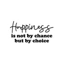 Vinyl Wall Art Decal - Happiness Is Not By Chance But By Choice - 13" x 25" - Trendy Cute Inspiring Good Vibes Quote Sticker For Bedroom Kids Room Living Room Playroom Classroom Office Decor 1