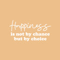Vinyl Wall Art Decal - Happiness Is Not By Chance But By Choice - 13" x 25" - Trendy Cute Inspiring Good Vibes Quote Sticker For Bedroom Kids Room Living Room Playroom Classroom Office Decor 1