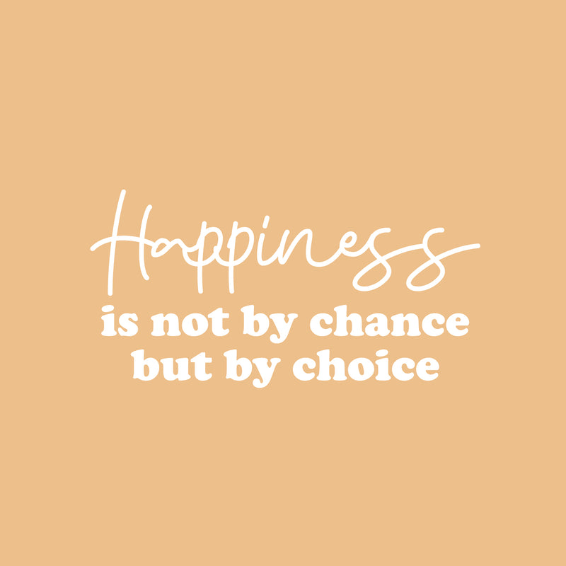Vinyl Wall Art Decal - Happiness Is Not By Chance But By Choice - 13" x 25" - Trendy Cute Inspiring Good Vibes Quote Sticker For Bedroom Kids Room Living Room Playroom Classroom Office Decor 1