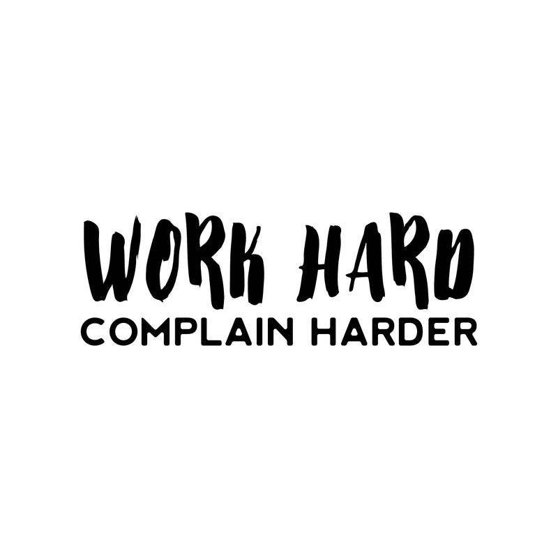 Vinyl Wall Art Decal - Work Hard Complain Harder - 10" x 30" - Trendy Motivational Positive Vibes Quote Sticker For Home Bedroom Living Room School Office Gym Fitness Decor 1