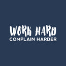 Vinyl Wall Art Decal - Work Hard Complain Harder - 10" x 30" - Trendy Motivational Positive Vibes Quote Sticker For Home Bedroom Living Room School Office Gym Fitness Decor 1