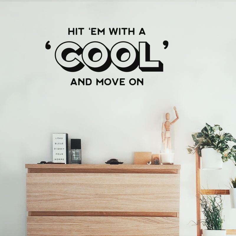 Vinyl Wall Art Decal - Hit 'em With A 'Cool' And Move On - 12" x 25" - Trendy Inspiring Positive Fun Quote Sticker For Bedroom Kids Room Living Room Playroom School Office Coffee Shop Decor 2