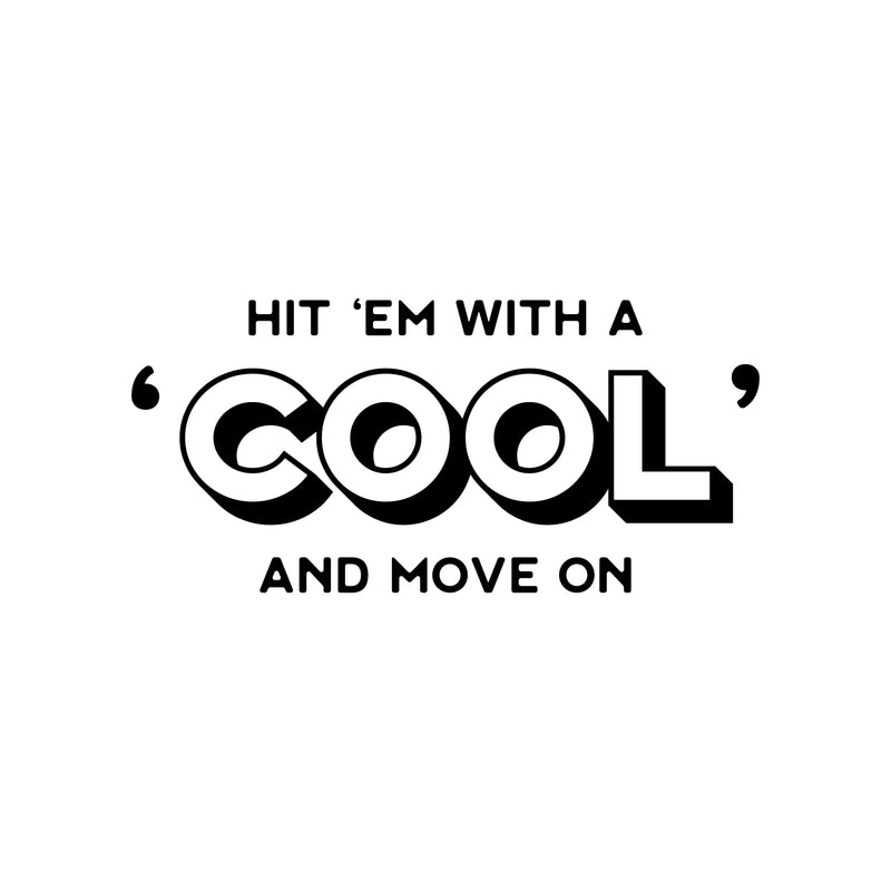 Vinyl Wall Art Decal - Hit 'em With A 'Cool' And Move On - 12" x 25" - Trendy Inspiring Positive Fun Quote Sticker For Bedroom Kids Room Living Room Playroom School Office Coffee Shop Decor 1