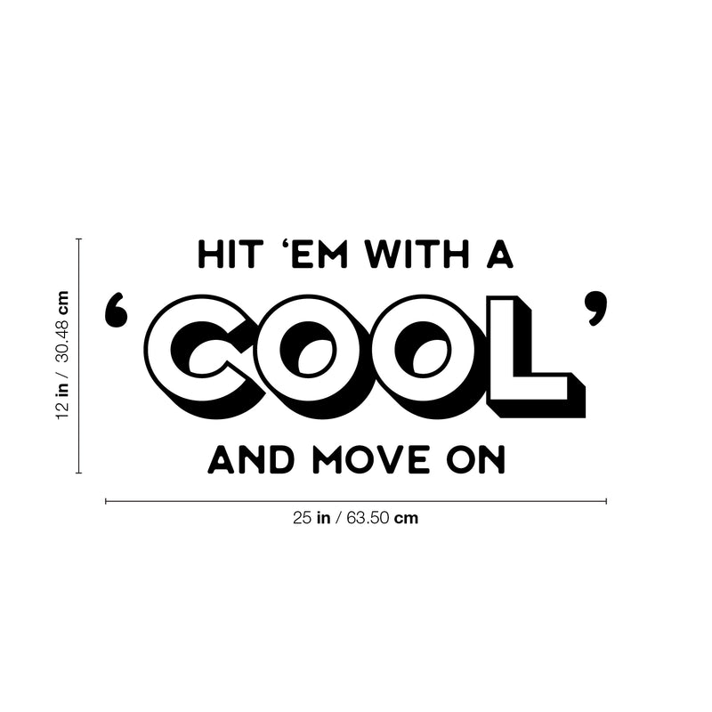 Vinyl Wall Art Decal - Hit 'em With A 'Cool' And Move On - 12" x 25" - Trendy Inspiring Positive Fun Quote Sticker For Bedroom Kids Room Living Room Playroom School Office Coffee Shop Decor 4