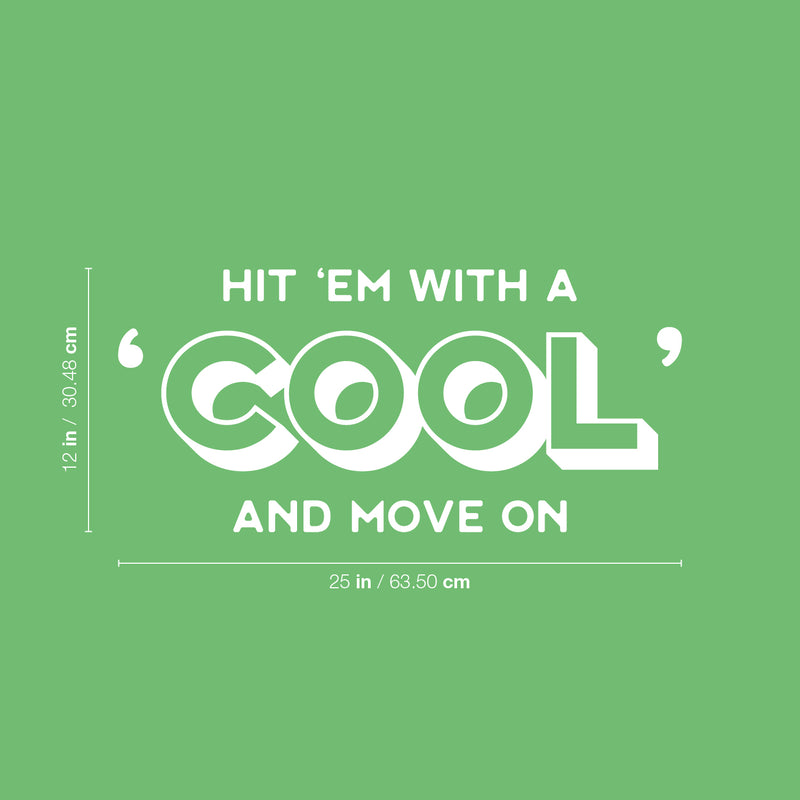 Vinyl Wall Art Decal - Hit 'em With A 'Cool' And Move On - 12" x 25" - Trendy Inspiring Positive Fun Quote Sticker For Bedroom Kids Room Living Room Playroom School Office Coffee Shop Decor 4
