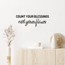 Vinyl Wall Art Decal - Count Your Blessings Not Your Flaws - 8.5" x 25" - Trendy Inspiring Fun Positive Vibes Quote Sticker For Bedroom Living Room Office Business School Classroom Decor 2