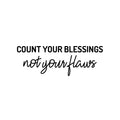 Vinyl Wall Art Decal - Count Your Blessings Not Your Flaws - 8. Trendy Inspiring Fun Positive Vibes Quote Sticker For Bedroom Living Room Office Business School Classroom Decor 1