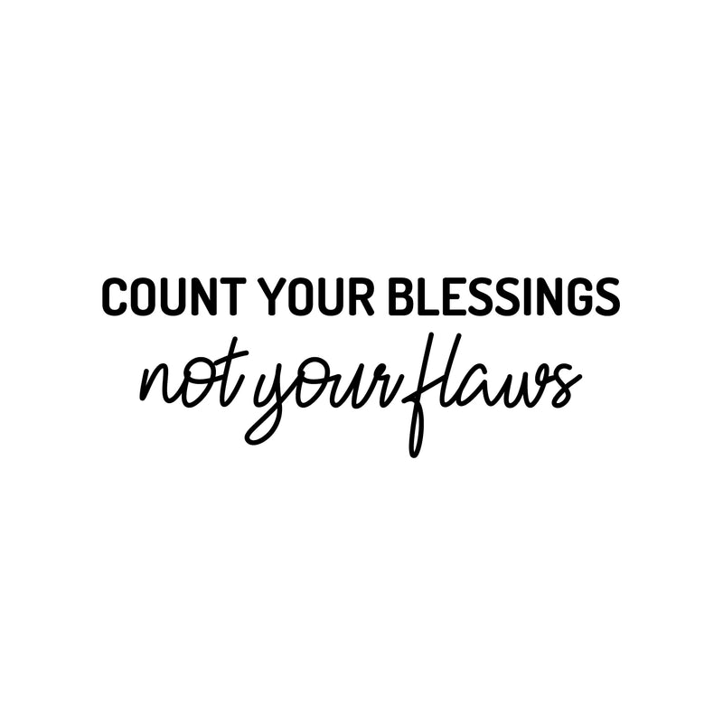 Vinyl Wall Art Decal - Count Your Blessings Not Your Flaws - 8.5" x 25" - Trendy Inspiring Fun Positive Vibes Quote Sticker For Bedroom Living Room Office Business School Classroom Decor 1