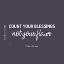 Vinyl Wall Art Decal - Count Your Blessings Not Your Flaws - 8.5" x 25" - Trendy Inspiring Fun Positive Vibes Quote Sticker For Bedroom Living Room Office Business School Classroom Decor 4