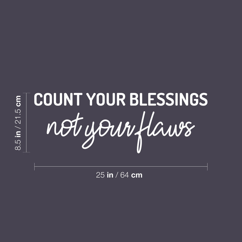 Vinyl Wall Art Decal - Count Your Blessings Not Your Flaws - 8.5" x 25" - Trendy Inspiring Fun Positive Vibes Quote Sticker For Bedroom Living Room Office Business School Classroom Decor 4