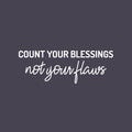 Vinyl Wall Art Decal - Count Your Blessings Not Your Flaws - 8.5" x 25" - Trendy Inspiring Fun Positive Vibes Quote Sticker For Bedroom Living Room Office Business School Classroom Decor 1