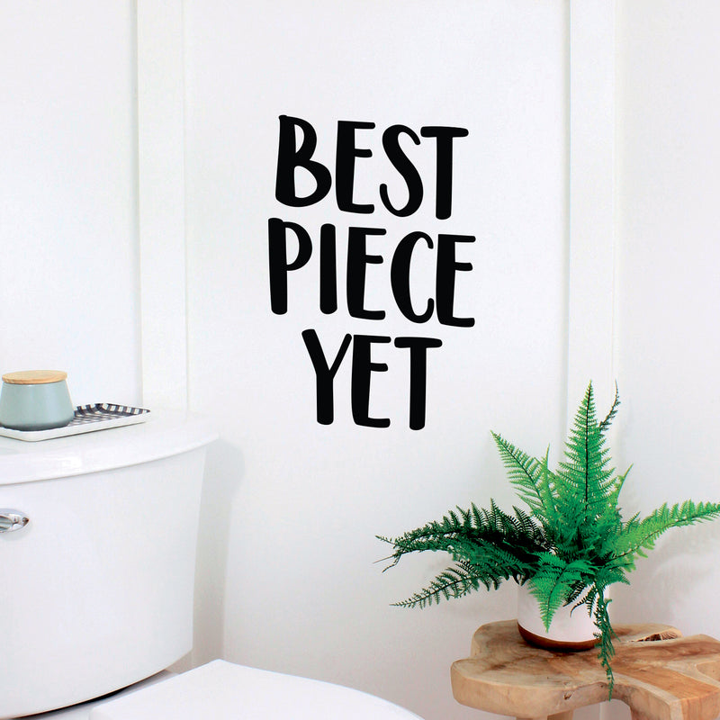 Vinyl Wall Art Decal - Best Piece Yet - Trendy Cute Sarcastic Funny Joke Quote Sticker For Bathroom Office Business Store Coffee Shop Restroom Decor 3