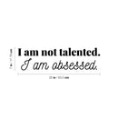 Vinyl Wall Art Decal - I Am Not Talented. I Am Obsessed - Modern Inspirational Goals Quote Sticker For Home School Bedroom Work Office Living Room Decor 4