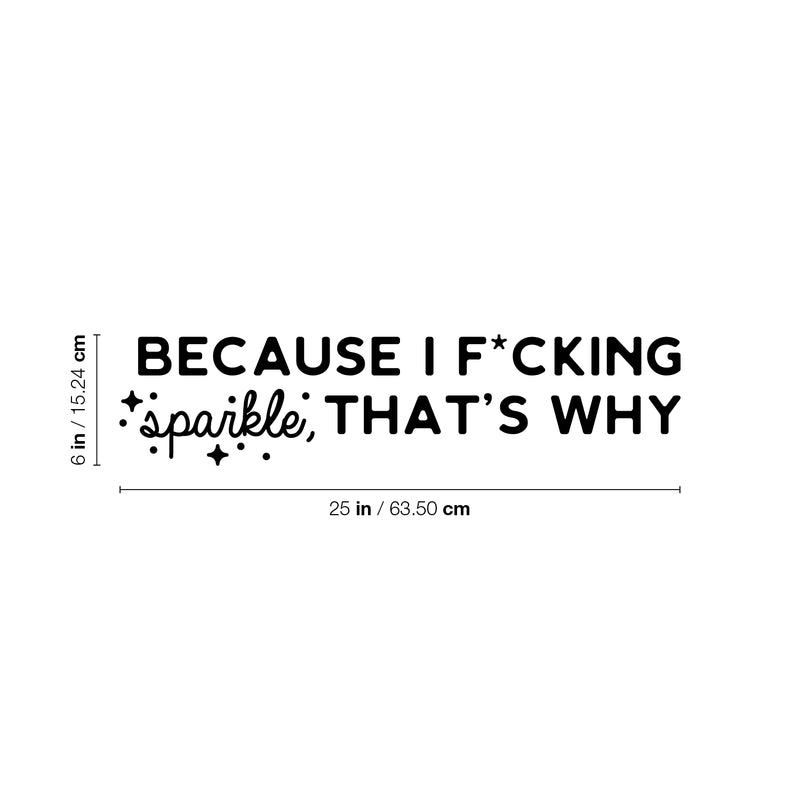 Vinyl Wall Art Decal - Because I F*cking Sparkle That's Why - 6" x 25" - Trendy Inspirational Sarcastic Self Love Quote Sticker For Home Office Bedroom Closet Living Room Decor 4