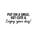 Vinyl Wall Art Decal - Put On A Smile Get Cute & Enjoy Your Day - 10. Modern Inspirational Positive Quote Sticker For Home Office Bedroom Living Room Coffee Shop Decor 1