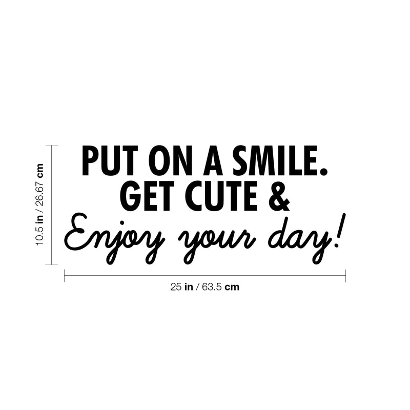 Vinyl Wall Art Decal - Put On A Smile Get Cute & Enjoy Your Day - 10. Modern Inspirational Positive Quote Sticker For Home Office Bedroom Living Room Coffee Shop Decor 4